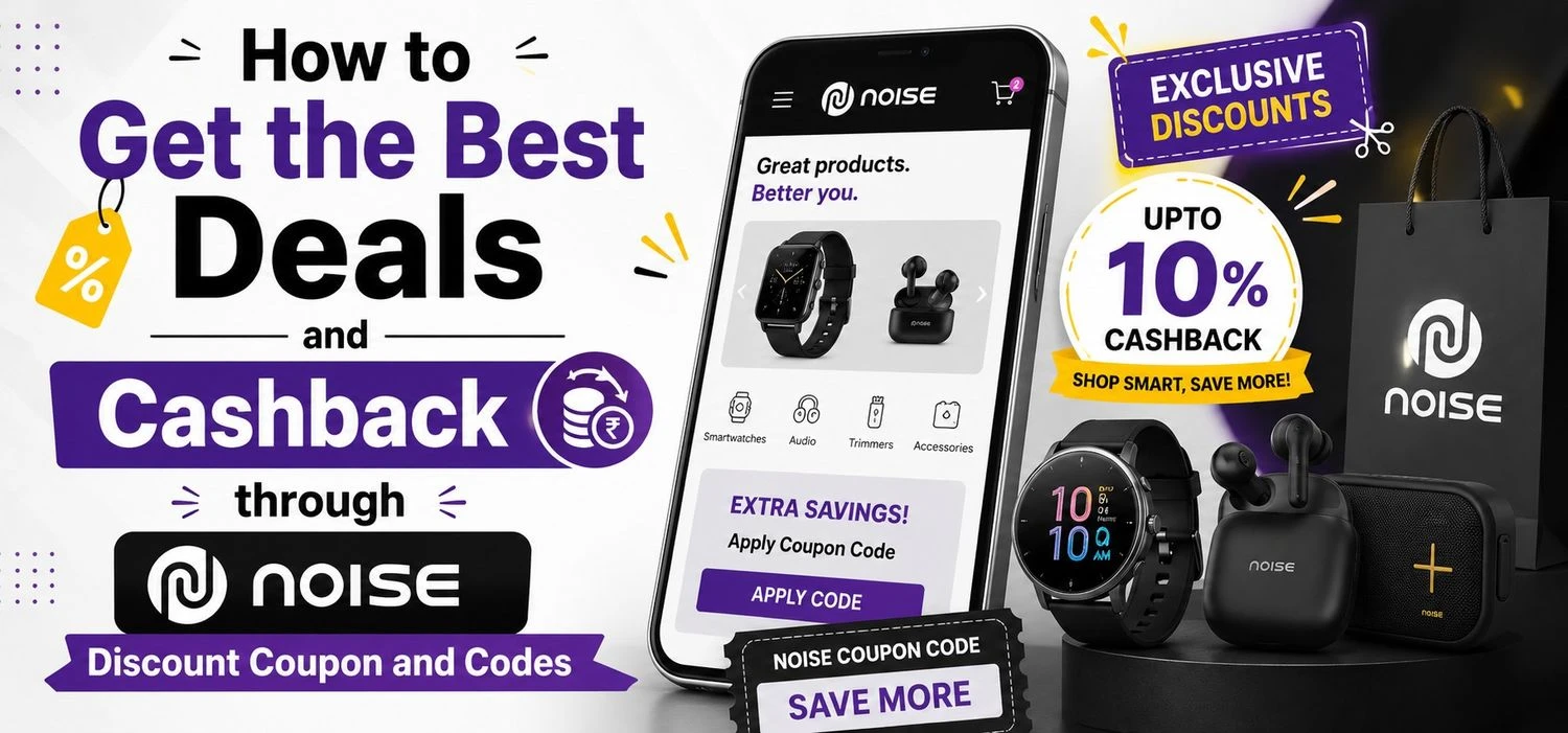 How to Get the Best Deals and Cashback through noise discount Coupon and Codes